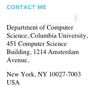 Contact me
anthi@cs.columbia.edu
Department of Computer Science, Columbia University,
451 Computer Science Building, 1214 Amsterdam Avenue,
New York, NY 10027-7003 USA