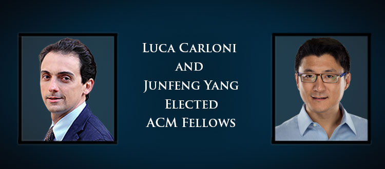 Luca Carloni and Junfeng Yang Elected ACM Fellows