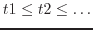 $t1 \leq t2 \leq
\ldots$
