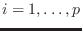 $i=1,\ldots,p$
