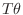 $T\theta$